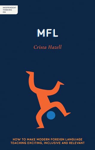 Independent Thinking on MFL : How to make modern foreign language teaching exciting, inclusive and relevant