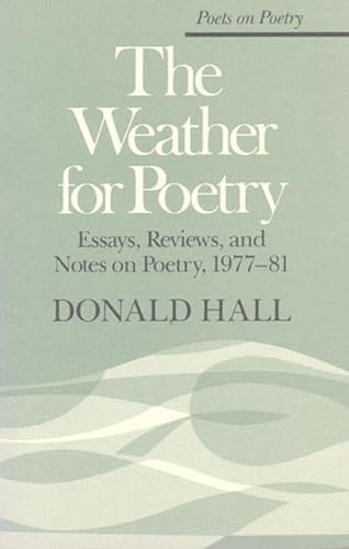 The Weather for Poetry : Essays, Reviews, and Notes on Poetry, 1977-81