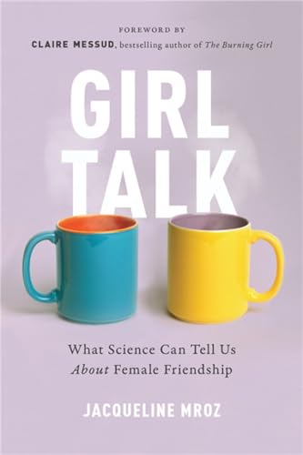 Girl Talk : What Science Can Tell Us About Female Friendship