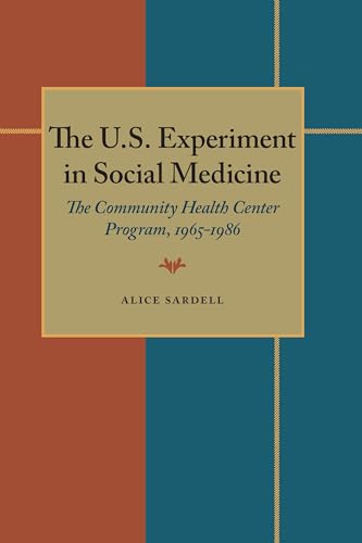 U.S. Experiment in Social Medicine, The : The Community Health Center Program, 1965–1986
