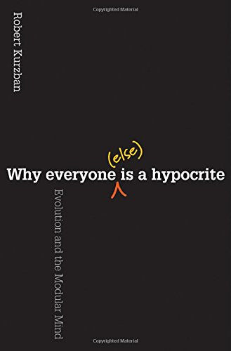 Why Everyone (Else) Is a Hypocrite: Evolution and the Modular Mind