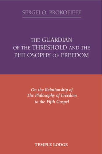 The Guardian of the Threshold and the Philosophy of Freedom : On the Relationship of the Philosophy of Freedom to the Fifth Gospel