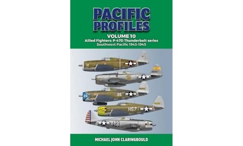 Pacific Profiles Volume 10 : Allied Fighters: P-47d Thunderbolt Series Southwest Pacific 1943-1945