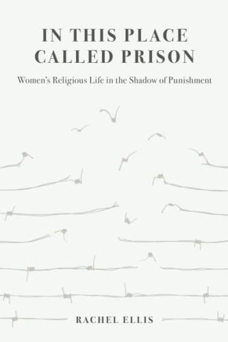 In This Place Called Prison: Women's Religious Life in the Shadow of Punishment