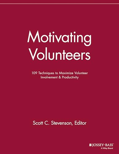 Motivating Volunteers: 109 Techniques to Maximize Volunteer Involvement and Productivity