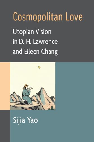 Cosmopolitan Love : Utopian Vision in D. H. Lawrence and Eileen Chang