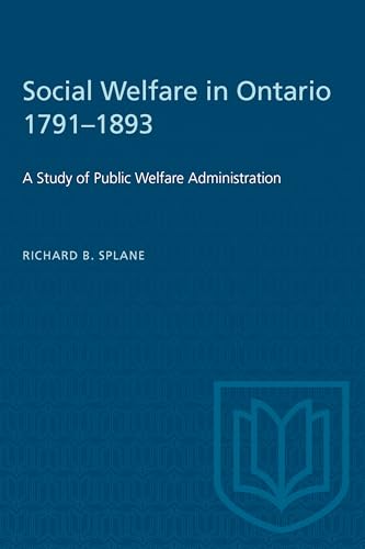 Social Welfare in Ontario 1791-1893 : A Study of Public Welfare Administration