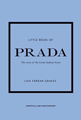 Little Book of Prada: The Story of the Iconic Fashion House: 6 (Little Book of Fashion)
