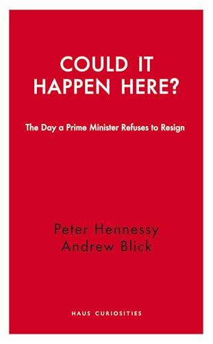 Could it Happen Here? : The Day a Prime Minister Refuses to Resign
