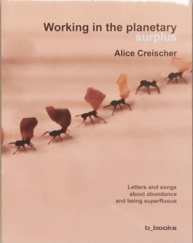 Working in the planetary surplus : Letters and songs about abundance and being superfluous
