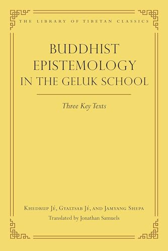 Buddhist Epistemology in the Geluk School : Three Key Texts