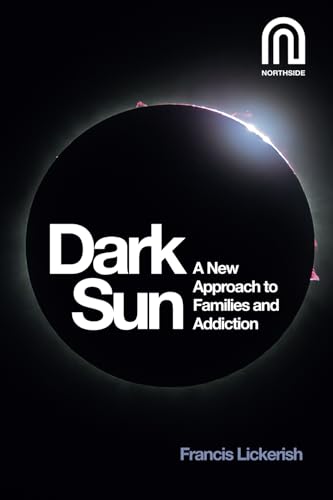 Dark Sun : A New Approach to Families and Addiction
