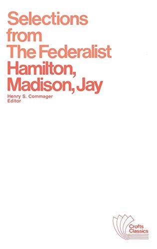Selections from the Federalist: A Commentary on the Constitution of the United States: Selections