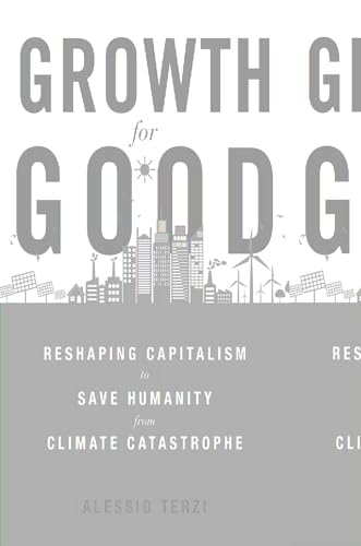 Growth for Good: Reshaping Capitalism to Save Humanity from Climate Catastrophe