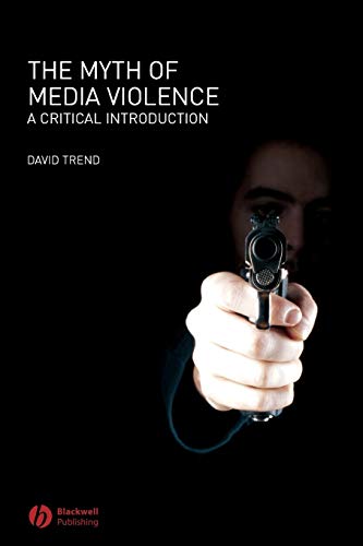 The Myth of Media Violence: A Critical Introduction