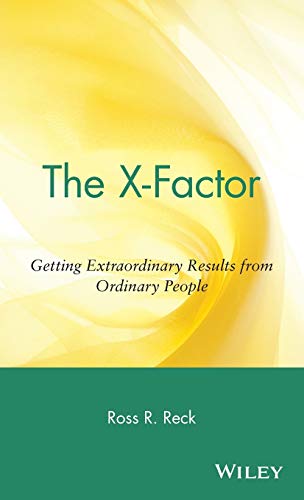 The X-factor: Getting Extraordinary Results from Ordinary People
