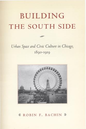 Building the South Side: Urban Space and Civic Culture in Chicago