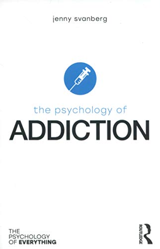 The Psychology of Addiction (The Psychology of Everything)