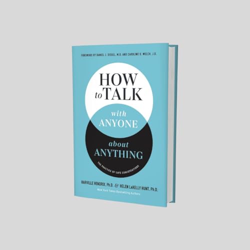 How to Talk with Anyone about Anything : The Practice of Safe Conversations