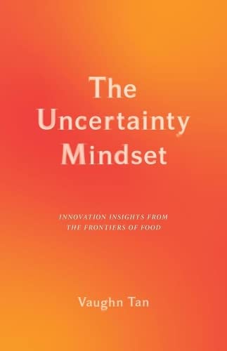 The Uncertainty Mindset: Innovation Insights from the Frontiers of Food