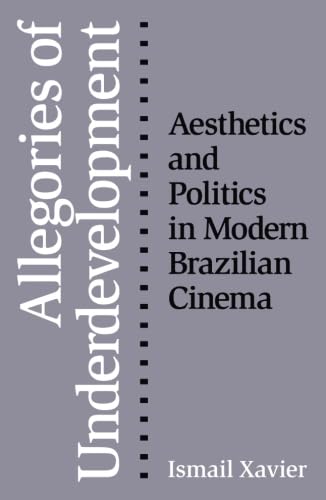 Allegories Of Underdevelopment: Aesthetics and Politics in Modern Brazilian Cinema