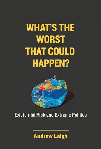 What’s the Worst That Could Happen? : Existential Risk and Extreme Politics