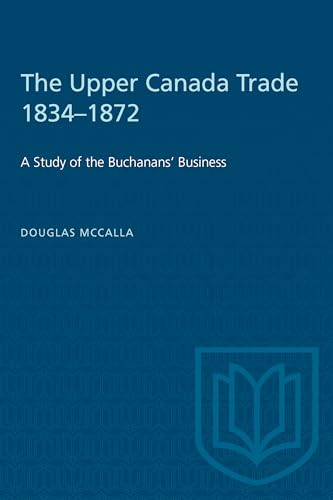 The Upper Canada Trade 1834-1872 : A Study of the Buchanans' Business