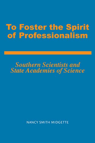 To Foster the Spirit of Professionalism : Southern Scientists and State Academies of Science