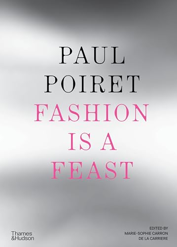 Paul Poiret : Fashion is a Feast