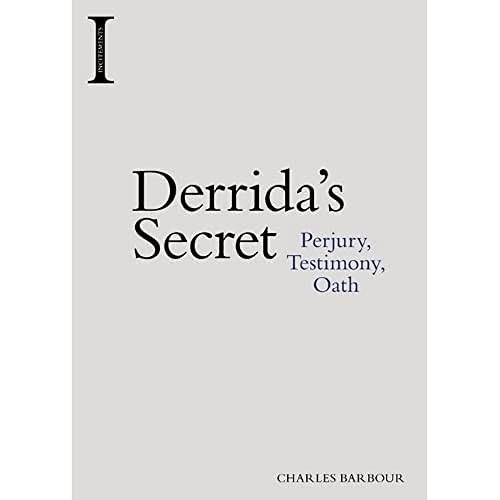 Derrida's Secret : Perjury, Testimony, Oath