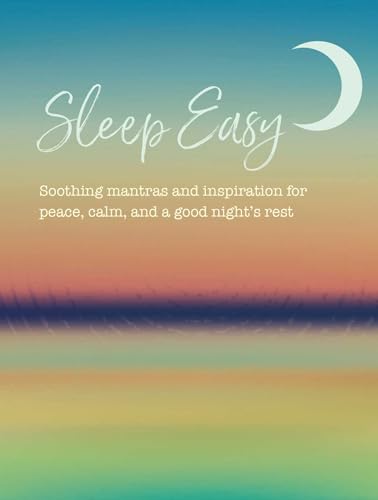Sleep Easy : Soothing Mantras and Inspiration for Peace, Calm, and a Good Night’s Rest