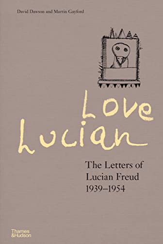 Love Lucian: The Letters of Lucian Freud 1939–1954 – A Times Best Art Book of 2022