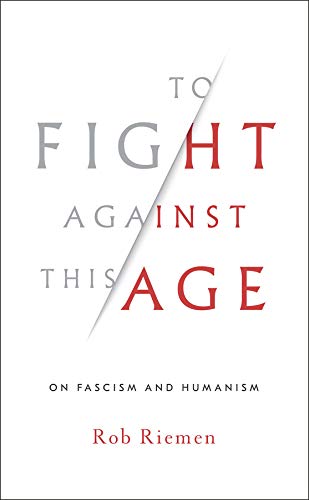 To Fight Against This Age: On Fascism and Humanism