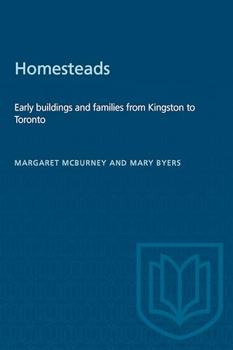 Homesteads : Early Buildings and Families from Kingston to Toronto