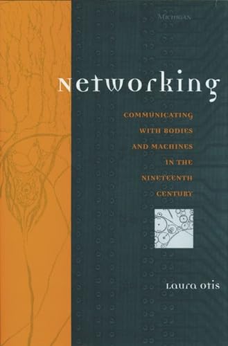 Networking : Communicating with Bodies and Machines in the Nineteenth Century