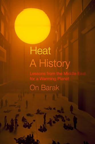 Heat, a History : Lessons from the Middle East for a Warming Planet