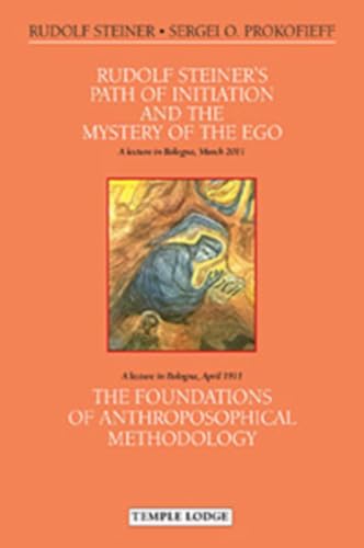 Rudolf Steiner's Path of Initiation and the Mystery of the EGO : and The Foundations of Anthroposophical Methodology