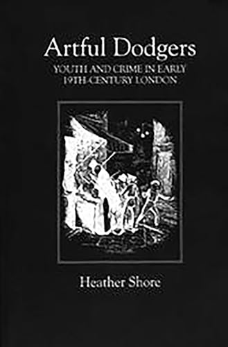 Artful Dodgers: Youth and Crime in Early Nineteenth-Century London