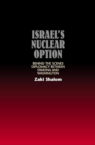 Israels Nuclear Option: Behind the Scenes Diplomacy Between Dimona and Washington