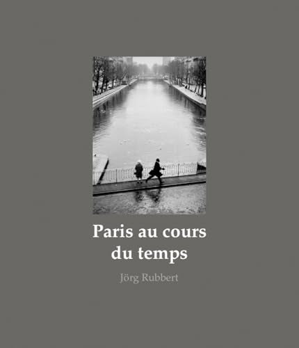 Paris au cours du temps: Strassenfotografien / Photographies de rue / Street Photographs 1988-2019