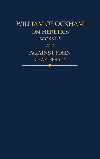 William of Ockham, On Heretics, Books 1-5 and Against John, Chapters 5-16 : 43