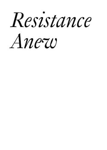 Resistance Anew : Artworks, Culture & Democracy