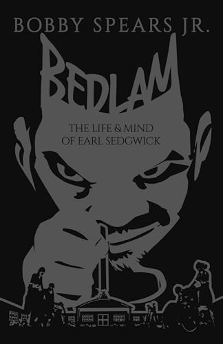 Bedlam: The Life &amp; Mind of Earl Sedgewick