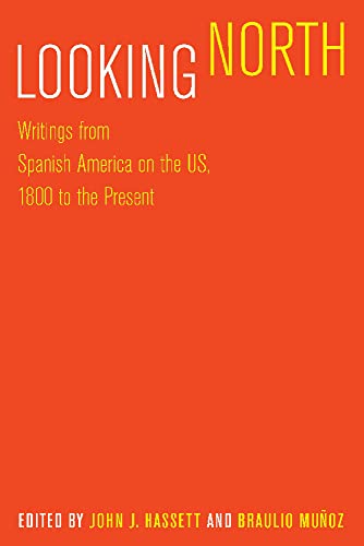 Looking North : Writings from Spanish America on the US, 1800 to the Present