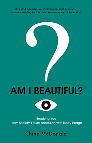 Am I Beautiful? : Breaking Free from Society's Toxic Obsession with Body Image