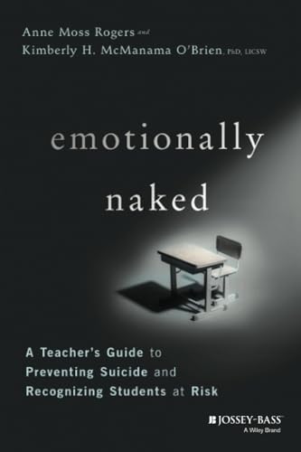 Emotionally Naked: A Teachers Guide to Preventing Suicide and Recognizing Students at Risk