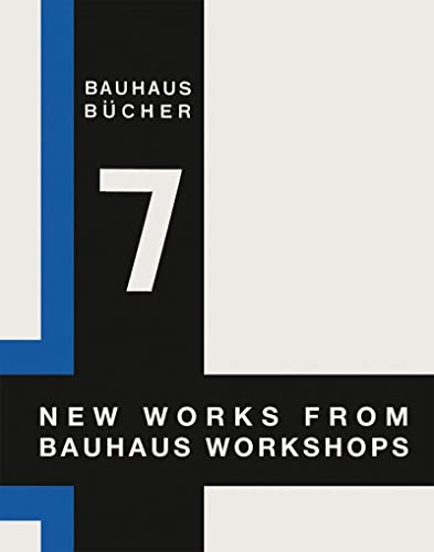 New Works from Bauhaus Workshops : Bauhausbucher 7, 1925