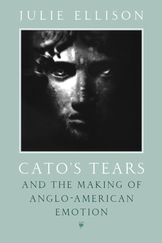 Catos Tears and the Making of Anglo-American Emotion
