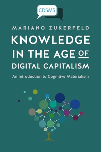 Knowledge in the Age of Digital Capitalism : An Introduction to Cognitive Materialism