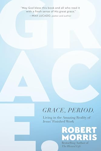 Grace, Period. : Living in the Amazing Reality of Jesus’ Finished Work